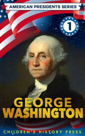 American Presidents Series: George Washington for Kids A Children's biography of George Washington【電子書籍】[ Children's History Press ]