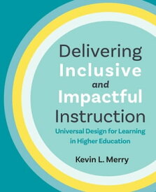 Delivering Inclusive and Impactful Instruction Universal Design for Learning in Higher Education【電子書籍】[ Kevin L. Merry ]