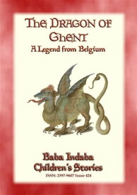 THE DRAGON OF GHENT - A Legend of Belgium Baba Indaba’s Children's Stories - Issue 424【電子書籍】[ Anon E. Mouse ]