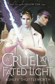 A Cruel and Fated Light【電子書籍】[ Ashley Shuttleworth ]