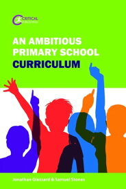 An Ambitious Primary School Curriculum【電子書籍】[ Jonathan Glazzard ]