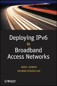 Deploying IPv6 in Broadband Access Networks【電子書籍】[ Adeel Ahmed ]