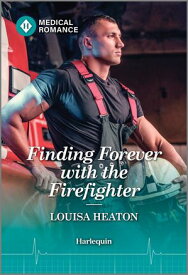 Finding Forever with the Firefighter【電子書籍】[ Louisa Heaton ]