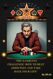 "The Gambling Challenge": How to Beat Addiction and Take Back Your Life【電子書籍】[ Gh.Ai ]