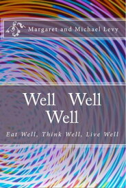 Well Well Well -Eat Well, Think Well, Live Well【電子書籍】[ Michael Levy ]