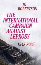 The International Campaign Against Leprosy【電子書籍】[ Jo Robertson ]