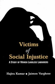 Victims of Social Injustice A Study of Women Landless Labourers【電子書籍】[ Hajira Kumar ]