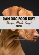 Raw Dog Food Diet Book Recipes: Recipes Made Easy for Beginner Pet Owners! | Simple, Natural and Raw Nutriti…