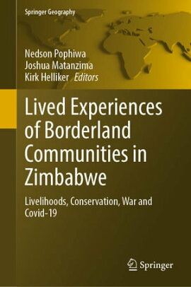 Lived Experiences of Borderland Communities in Zimbabwe Livelihoods, Conservation, War and Covid-19