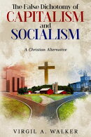 The False Dichotomy of Capitalism and Socialism: A Christian Alternative