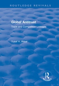 Global Antitrust Trade and Competition Linkages【電子書籍】[ Yusaf H. Akbar ]