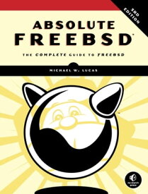 Absolute FreeBSD, 3rd Edition The Complete Guide to FreeBSD【電子書籍】[ Michael W. Lucas ]