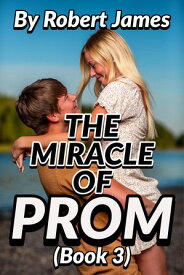 THE MIRACLE OF PROM (Book 3) A Senior Highschool Romance Novel【電子書籍】[ Robert James ]