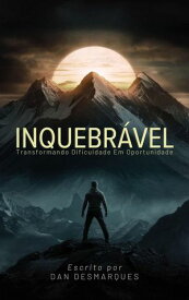Unbreakable / Inquebr?vel Turning Hardship into Opportunity / Transformando Dificuldade em Oportunidade【電子書籍】[ Dan Desmarques ]