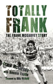 Totally Frank The Frank McGarvey Story【電子書籍】[ Frank McGarvey ]
