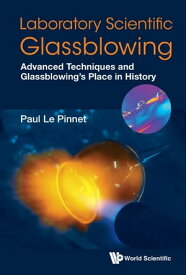 Laboratory Scientific Glassblowing: Advanced Techniques And Glassblowing's Place In History【電子書籍】[ Paul Le Pinnet ]
