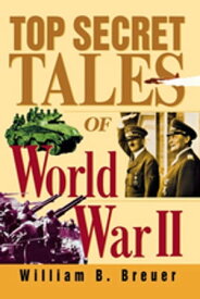Top Secret Tales of World War II【電子書籍】[ William B. Breuer ]