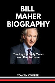 BILL MAHER BIOGRAPHY Tracing the Early Years and Rise to Fame【電子書籍】[ COWAN COOPER ]