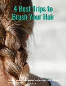 4 Best Trips to Brush Your Hair Good health depends on the quality of hair brush, How to....【電子書籍】[ H.J. Lilly ]