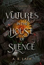 Vultures in the House of Silence【電子書籍】[ A. R. Latif ]