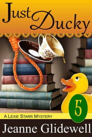 Just Ducky (A Lexie Starr Mystery, Book 5)【電子書籍】[ Jeanne Glidewell ]