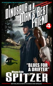 A Dinosaur Is A Man's Best Friend (A Serialized Novel), Part Four: "Blues for a Drifter"【電子書籍】[ Wayne Kyle Spitzer ]