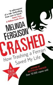 Crashed How Trashing a Ferrari Saved My Life【電子書籍】[ Melinda Ferguson ]