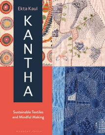Kantha Sustainable Textiles and Mindful Making【電子書籍】[ Ekta Kaul ]