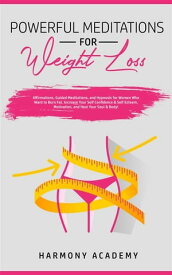 Powerful Meditations for Weight Loss Affirmations, Guided Meditations, and Hypnosis for Women Who Want to Burn Fat. Increase Your Self Confidence & Self Esteem, Motivation, and Heal Your Soul & Body!【電子書籍】[ Harmony Academy ]