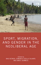 Sport, Migration, and Gender in the Neoliberal Age【電子書籍】