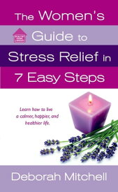 The Women's Guide to Stress Relief in 7 Easy Steps Learn How to Live a Calmer, Happier, and Healthier Life【電子書籍】[ Deborah Mitchell ]