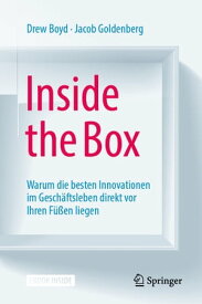 Inside the Box Warum die besten Innovationen im Gesch?ftsleben direkt vor Ihren F??en liegen【電子書籍】[ Drew Boyd ]