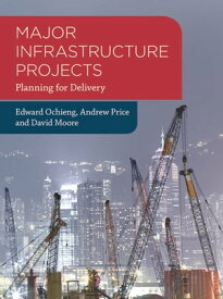 Major Infrastructure Projects Planning for Delivery【電子書籍】[ Edward Ochieng ]