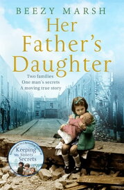 Her Father's Daughter Two Families. One Man's Secrets. A Moving True Story.【電子書籍】[ Beezy Marsh ]