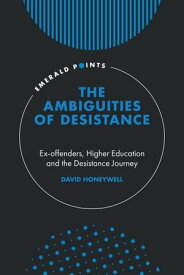 The Ambiguities of Desistance Ex-offenders, Higher Education and the Desistance Journey【電子書籍】[ David Honeywell ]