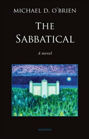 The Sabbatical A Novel【電子書籍】[ Michael D. O'Brien ]