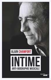 Intime - Anti-biographie musicale【電子書籍】[ Alain Chamfort ]