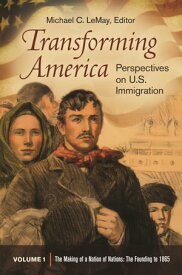 Transforming America Perspectives on U.S. Immigration [3 volumes]【電子書籍】