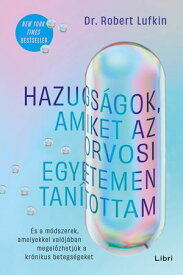 Hazugs?gok, amiket az orvosi egyetemen tan?tottam【電子書籍】[ Robert Lufkin ]