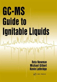 GC-MS Guide to Ignitable Liquids【電子書籍】[ Reta Newman ]
