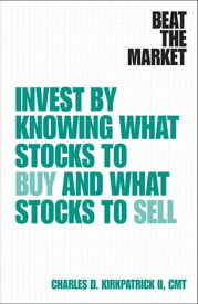 Beat the Market Invest by Knowing What Stocks to Buy and What Stocks to Sell【電子書籍】[ Charles Kirkpatrick II ]