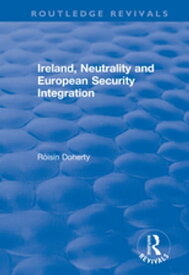 Ireland, Neutrality and European Security Integration【電子書籍】[ R?is?n Doherty ]