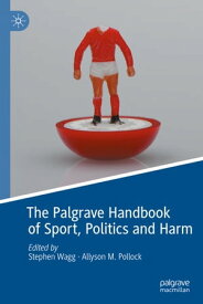 The Palgrave Handbook of Sport, Politics and Harm【電子書籍】