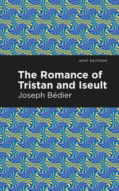 The Romance of Tristan and Iseult【電子書籍】[ Joseph Bedier ]