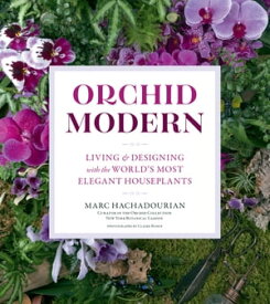 Orchid Modern Living and Designing with the World's Most Elegant Houseplants【電子書籍】[ Marc Hachadourian ]