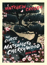 The Curse of the Matsumoto Cherrywood: Book One【電子書籍】[ Matthew Crosby ]
