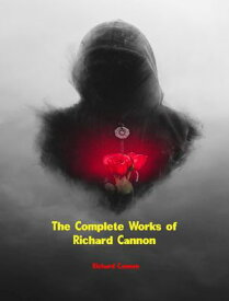 The Complete Works of Richard Cannon【電子書籍】[ Richard Cannon ]