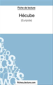 Hecube Analyse compl?te de l'oeuvre【電子書籍】[ fichesdelecture.com ]