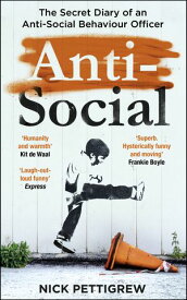 Anti-Social the Sunday Times-bestselling diary of an anti-social behaviour officer【電子書籍】[ Nick Pettigrew ]