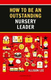 How to be an Outstanding Nursery Leader【電子書籍】[ Allison Lee ]